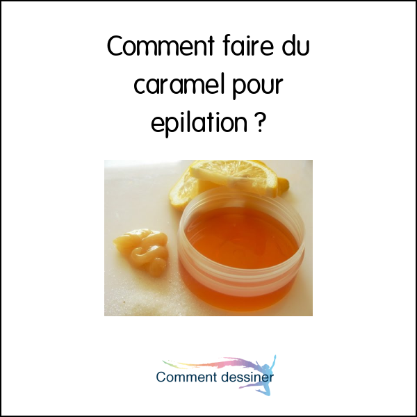 Comment faire du caramel pour epilation